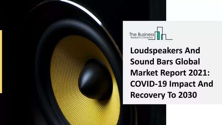loudspeakers and sound bars global market report