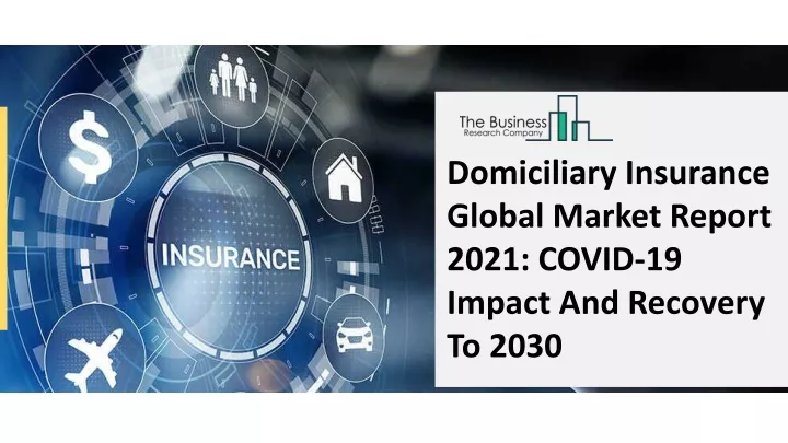 domiciliary insurance global market report 2021