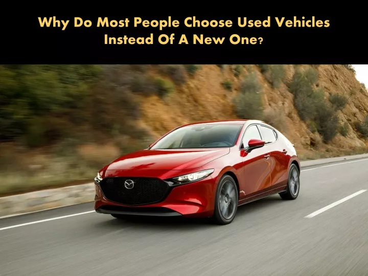 why do most people choose used vehicles instead