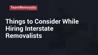 Things to Consider While Hiring Interstate Removalists - Teamremovals-converted