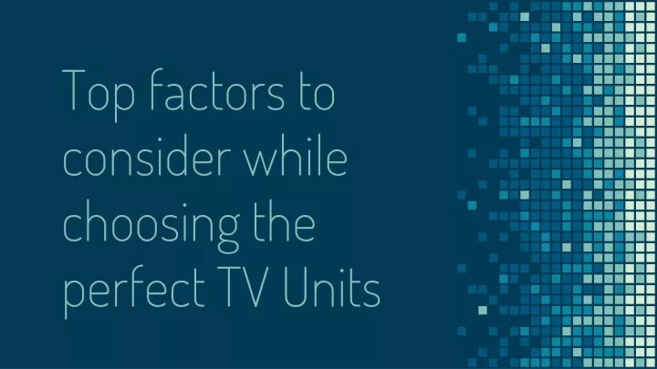 top factors to consider while choosing the perfect tv units