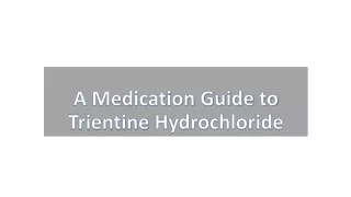 A Medication Guide to Trientine Hydrochloride