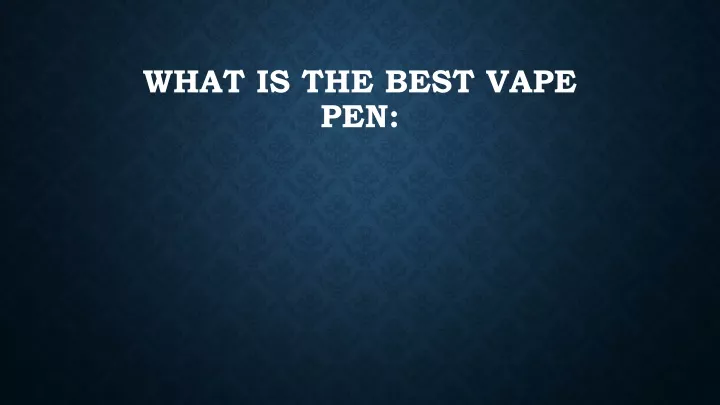 what is the best vape pen