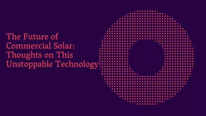 the future of commercial solar thoughts on this
