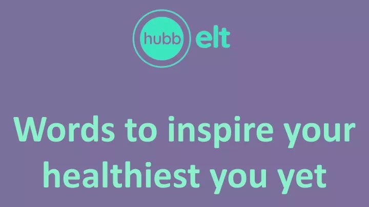 words to inspire your healthiest you yet