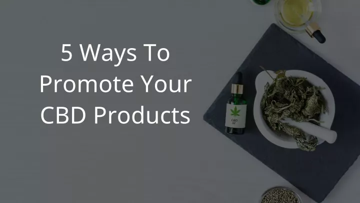 5 ways to promote your cbd products