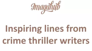 Inspiring lines from crime thriller writers