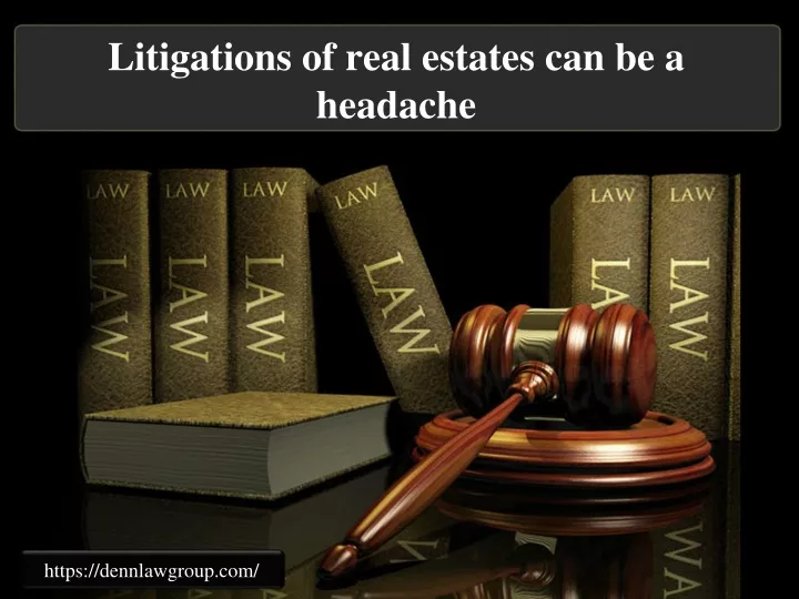 litigations of real estates can be a headache