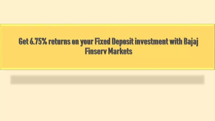 get 6 75 returns on your fixed deposit investment with bajaj finserv markets