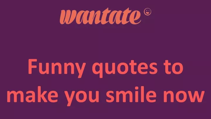 funny quotes to make you smile now