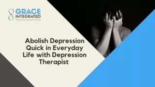 Abolish Depression Quick in Everyday Life with Depression Therapist