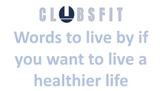 Words to live by if you want to live a healthier life