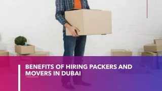 BENEFITS OF HIRING PACKERS AND MOVERS IN DUBAI