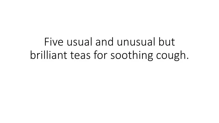 five usual and unusual but brilliant teas for soothing cough