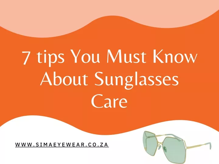 7 tips you must know about sunglasses care