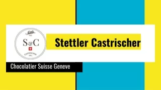 Stettler Castrischer - Chocolatier Suisse Geneve