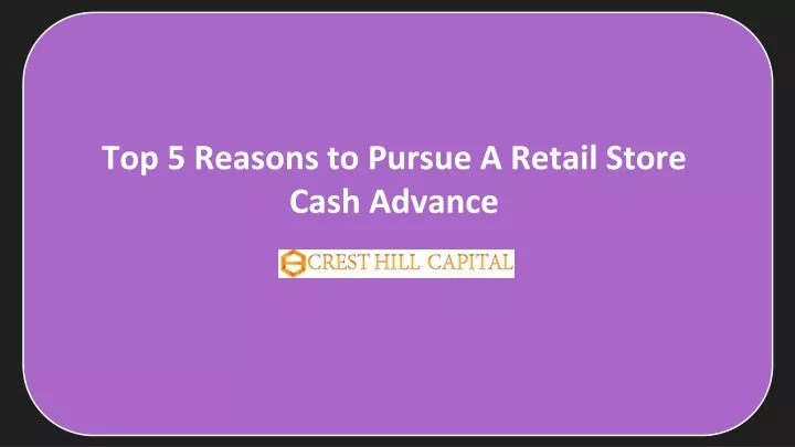 top 5 reasons to pursue a retail store cash advance
