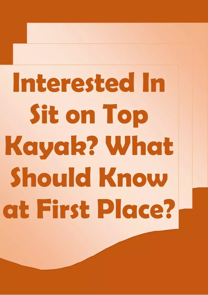 interested in sit on top kayak what should know