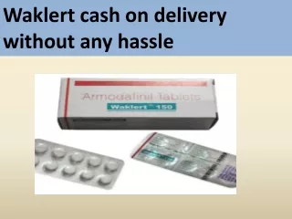 Waklert cash on delivery without any hassle