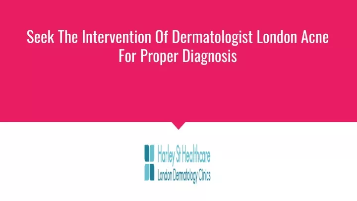 seek the intervention of dermatologist london acne for proper diagnosis