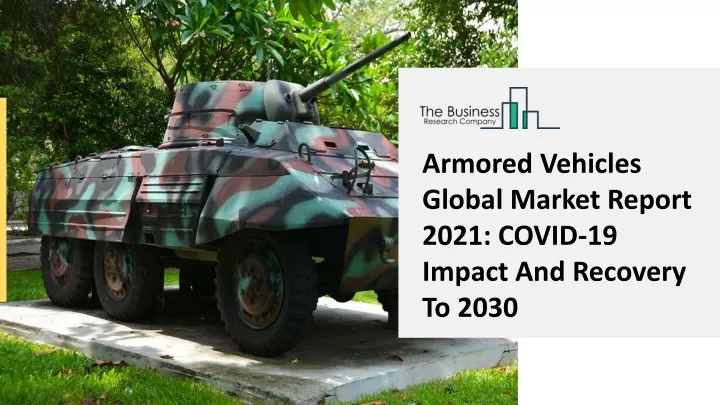 armored vehicles global market report 2021 covid