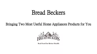 Bread Beckers Bringing Two Most Useful Home Appliances Products for You