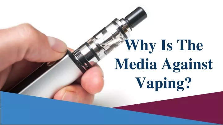 why is the media against vaping