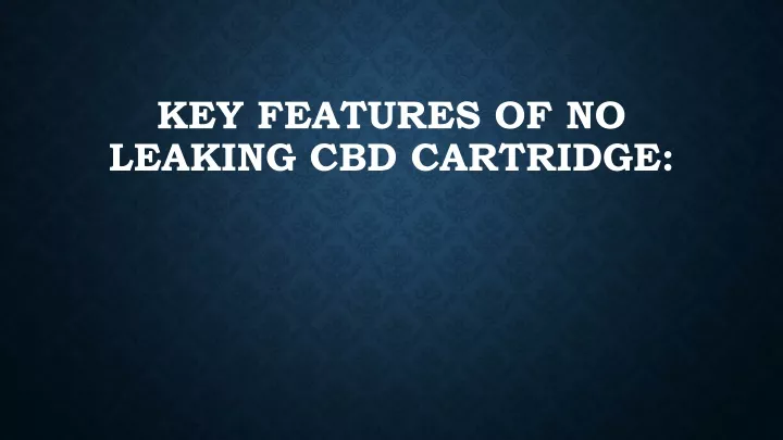 key features of no leaking cbd cartridge