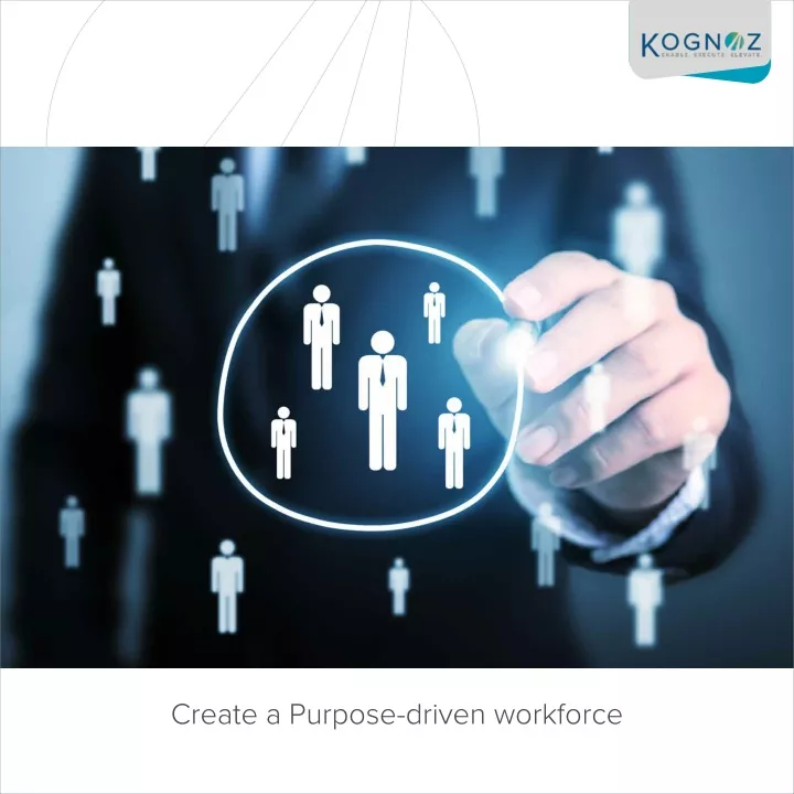 create a purpose driven workforce