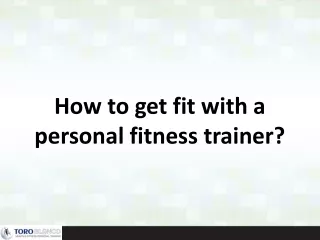 How to get fit with a personal fitness trainer?
