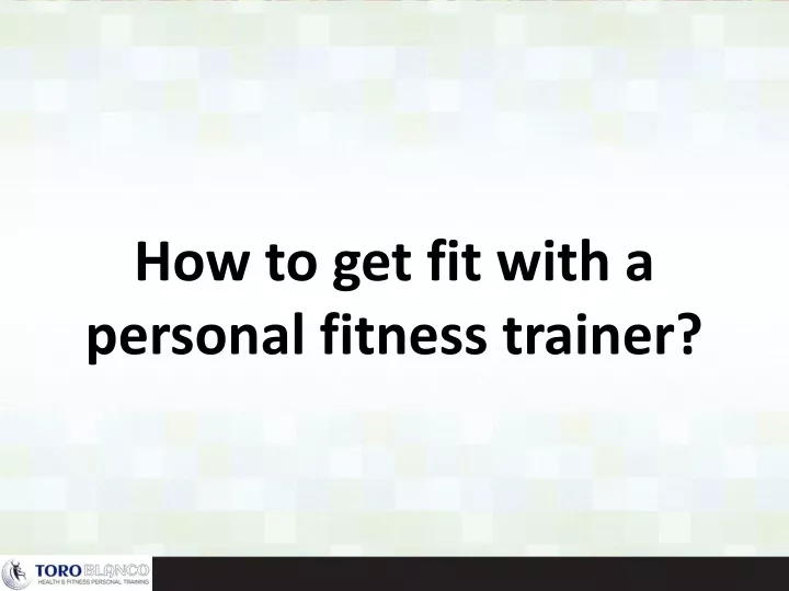 how to get fit with a personal fitness trainer