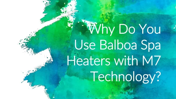 why do you use balboa spa heaters with m7 technology