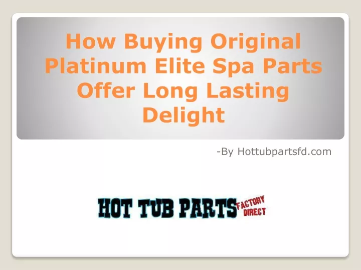 how buying original platinum elite spa parts offer long lasting delight