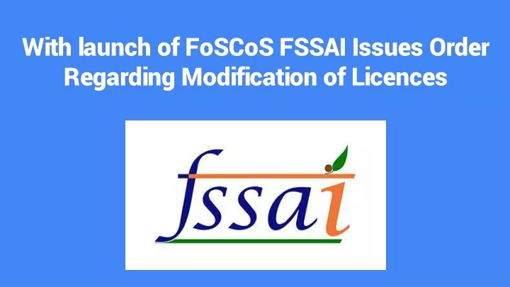 with launch of foscos fssai issues order regarding modification of licences