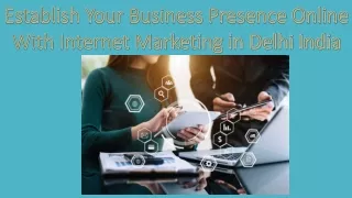 Establish Your Business Presence Online With Internet Marketing in Delhi India
