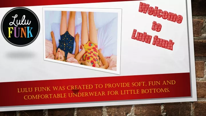 lulu funk was created to provide soft fun and comfortable underwear for little bottoms