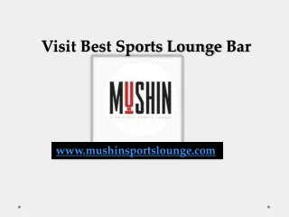 Visit Best Sports Lounge Bar - www.mushinsportslounge.com