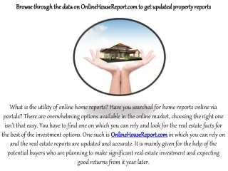 Browse through the data on OnlineHouseReport.com to get updated property reports