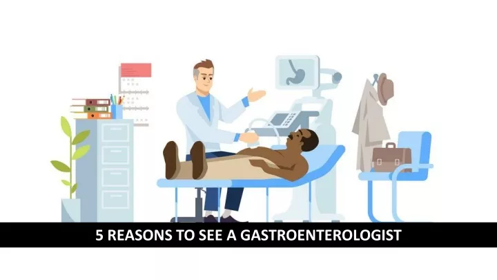 5 reasons to see a gastroenterologist