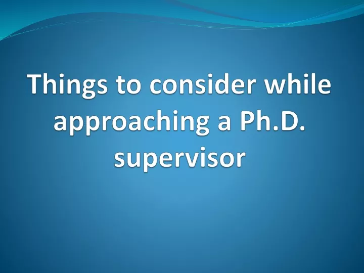 things to consider while approaching a ph d supervisor