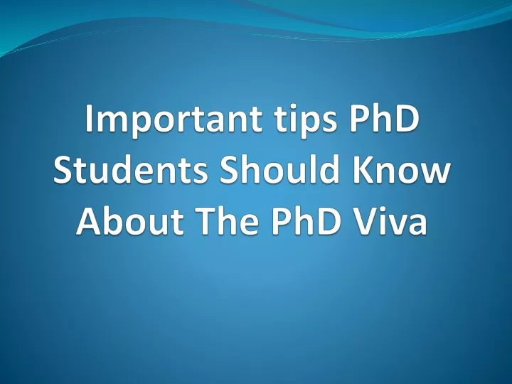 important tips phd students should know about the phd viva