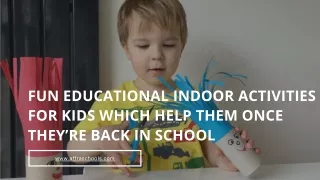 Fun Educational Indoor Activities For Kids Which Help Them Once They’re Back In School