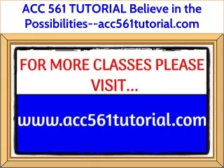 ACC 561 TUTORIAL Believe in the Possibilities--acc561tutorial.com