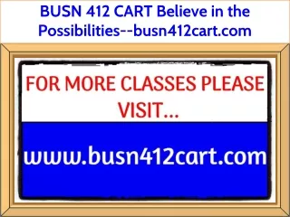 BUSN 412 CART Believe in the Possibilities--busn412cart.com