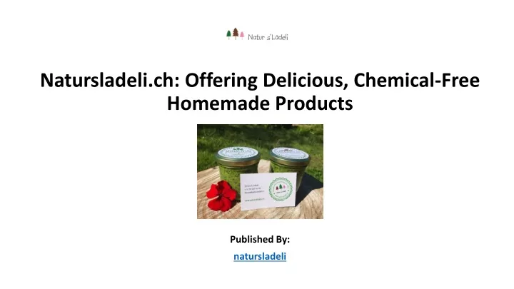 natursladeli ch offering delicious chemical free homemade products published by natursladeli