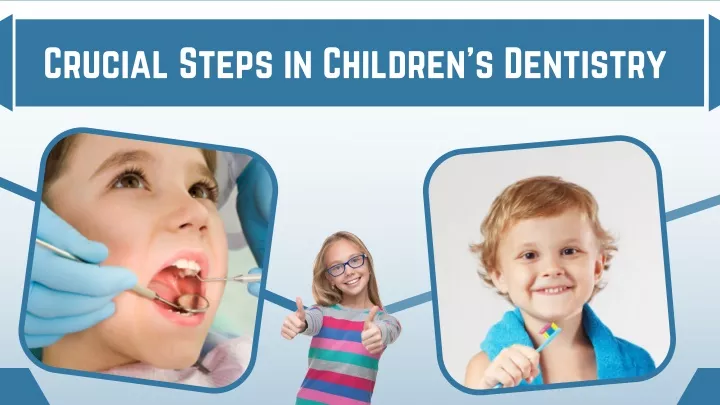 crucial steps in children s dentistry