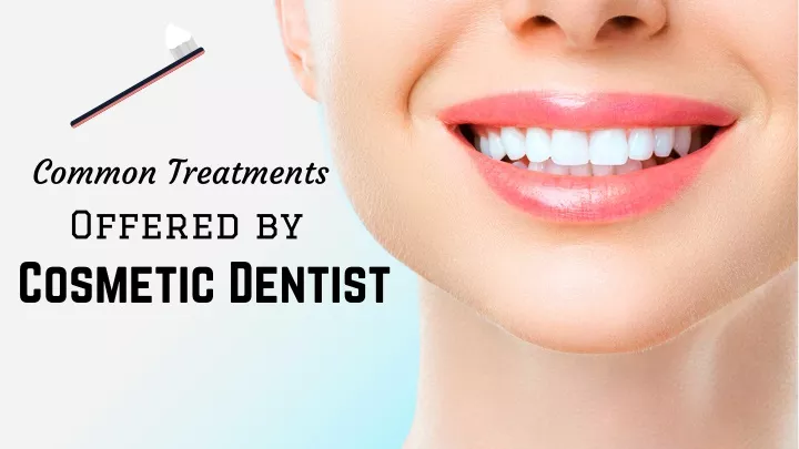 common treatments offered by cosmetic dentist
