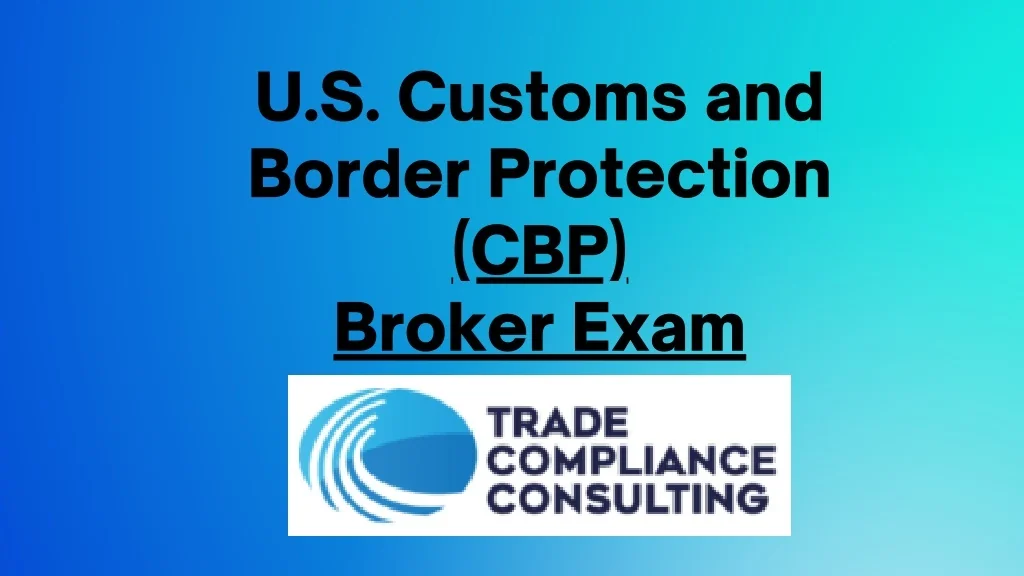 PPT - U.S. Customs and Border Protection (CBP) Broker Exam PowerPoint ...