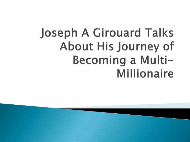 joseph a girouard talks about his journey of becoming a multi millionaire
