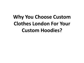 why you choose custom clothes london for your custom hoodies